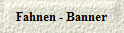 Fahnen - Banner